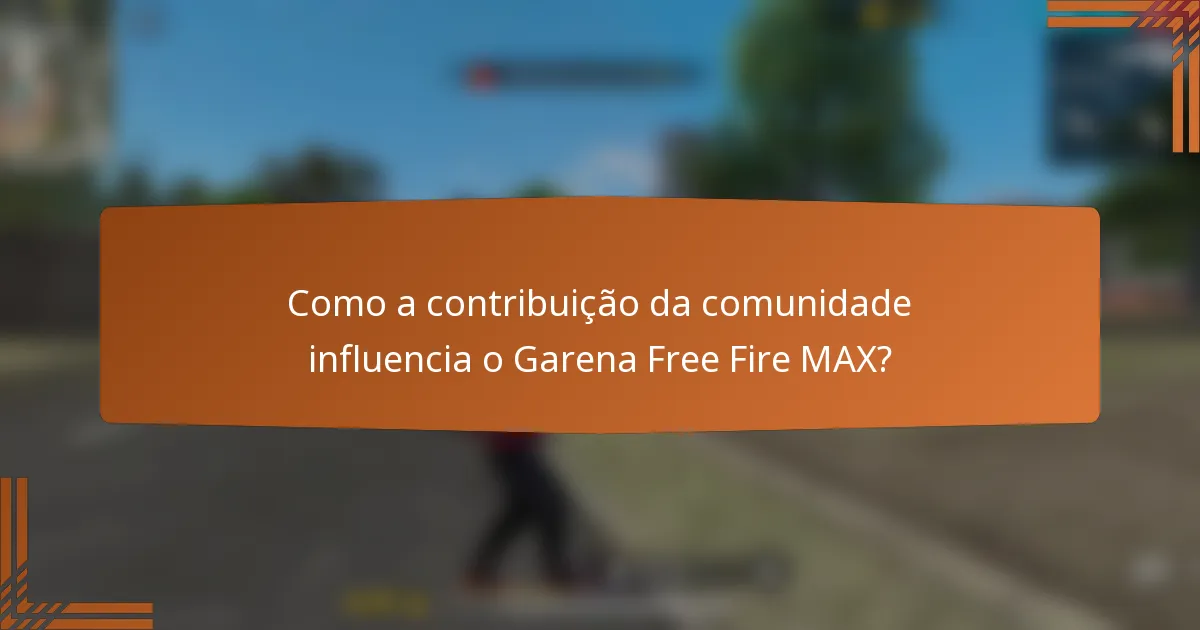 Como a contribuição da comunidade influencia o Garena Free Fire MAX?