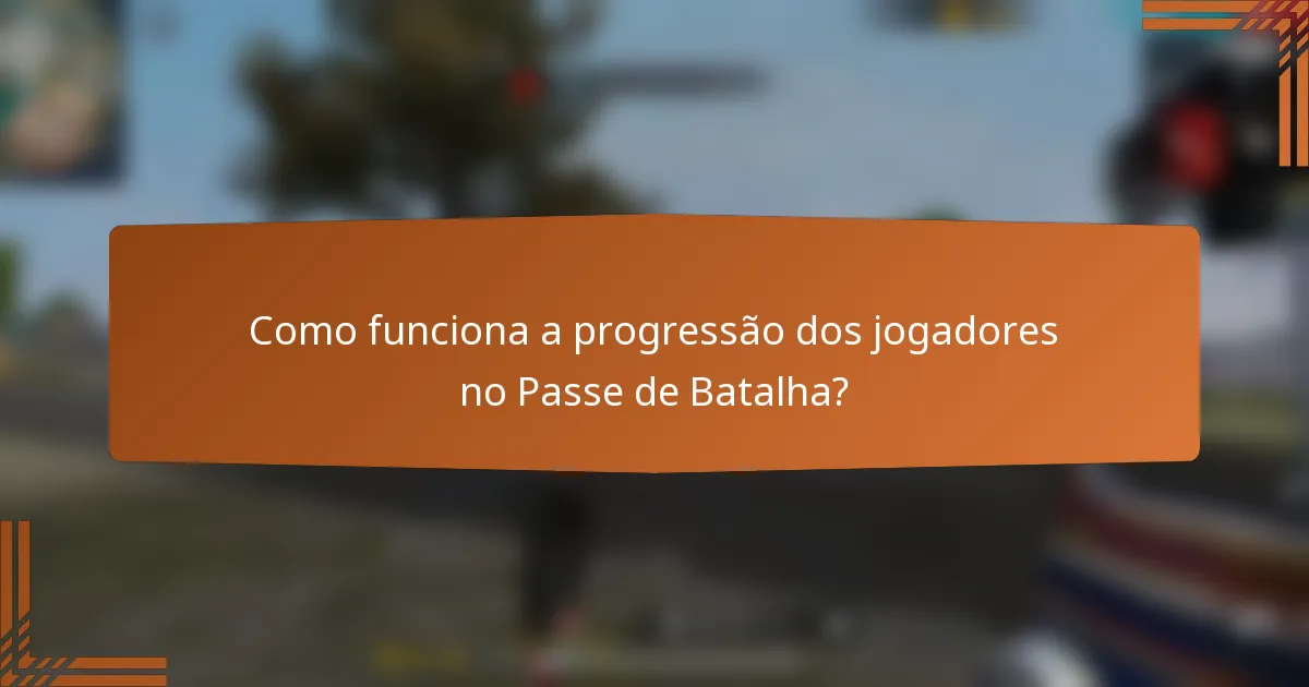 Como funciona a progressão dos jogadores no Passe de Batalha?