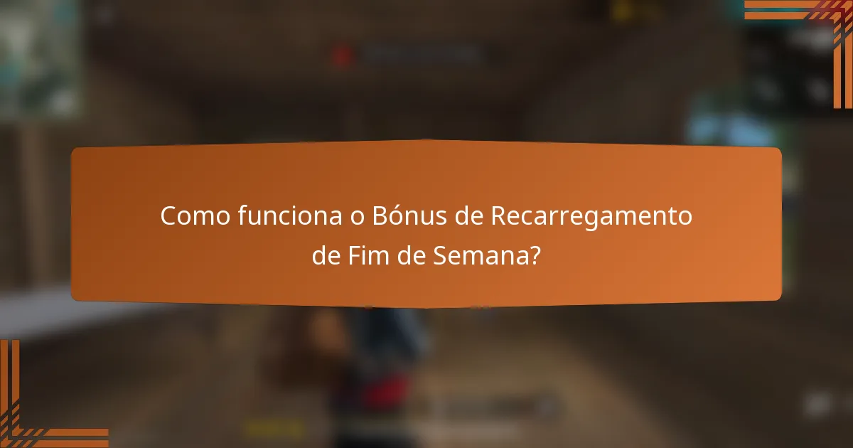 Como funciona o Bónus de Recarregamento de Fim de Semana?