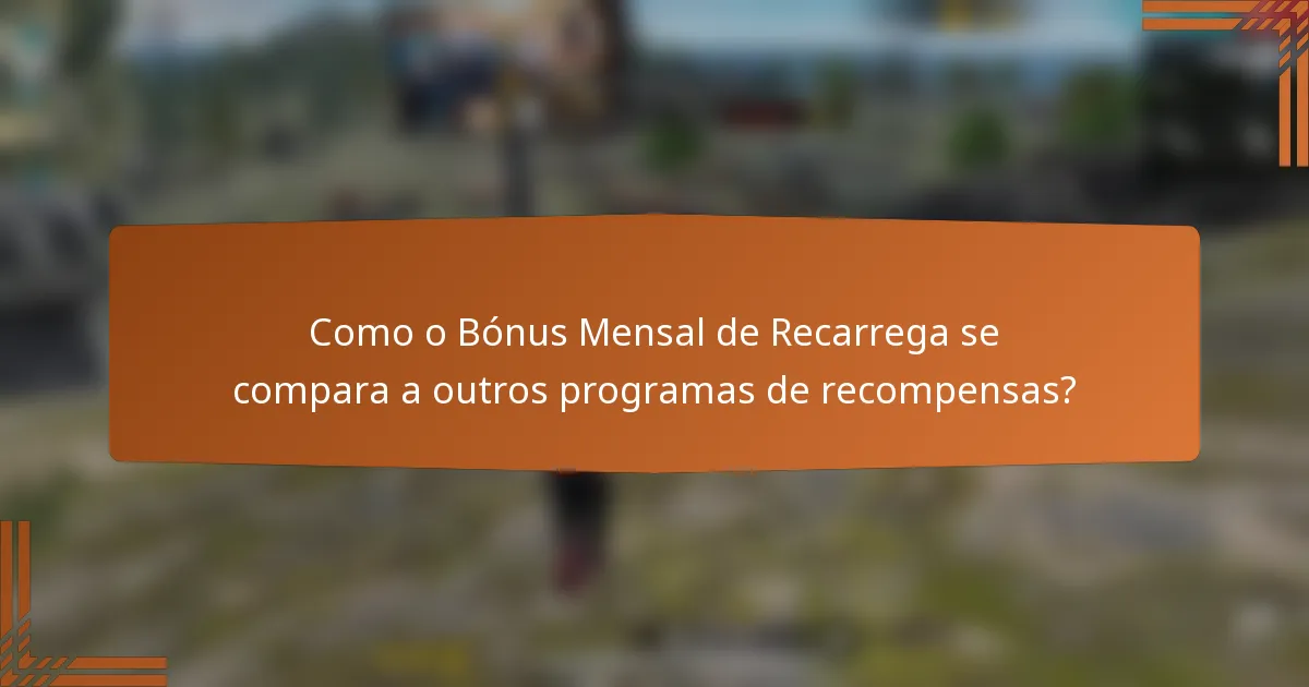 Como o Bónus Mensal de Recarrega se compara a outros programas de recompensas?