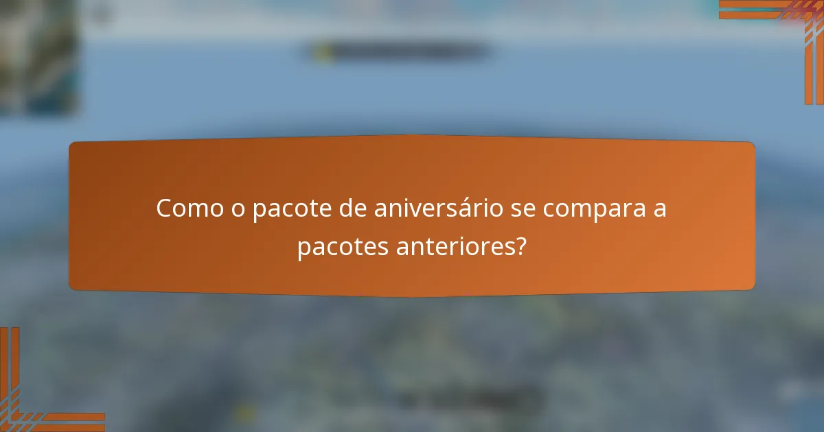 Como o pacote de aniversário se compara a pacotes anteriores?