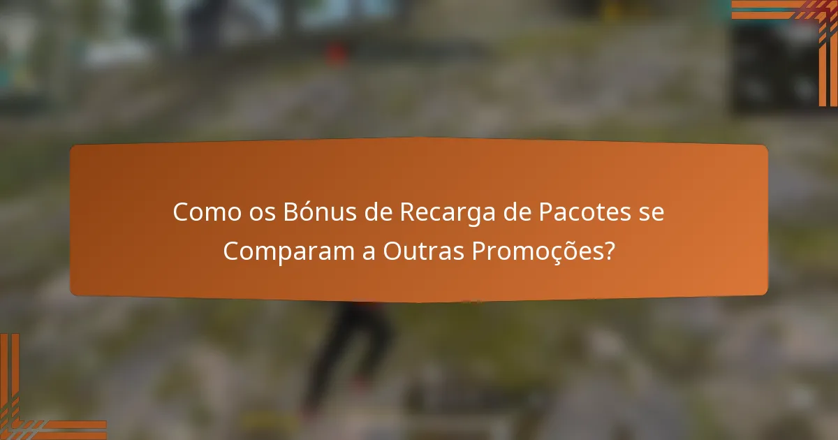 Como os Bónus de Recarga de Pacotes se Comparam a Outras Promoções?