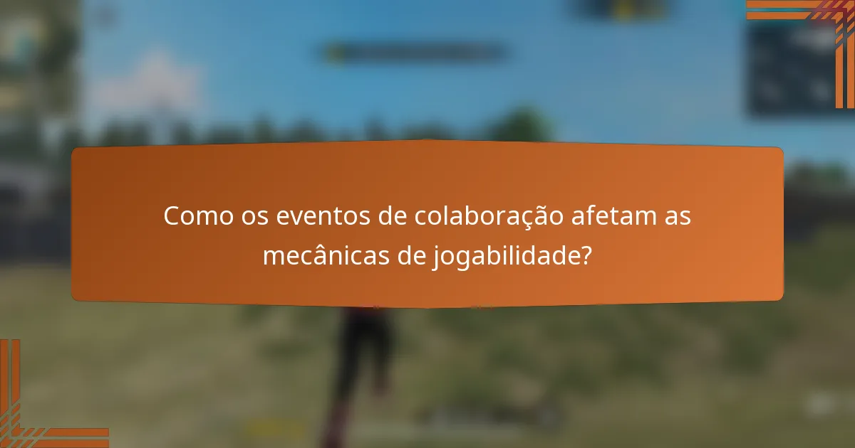 Como os eventos de colaboração afetam as mecânicas de jogabilidade?