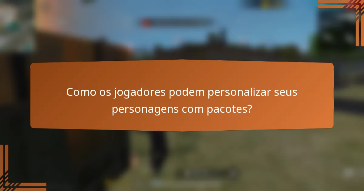 Como os jogadores podem personalizar seus personagens com pacotes?