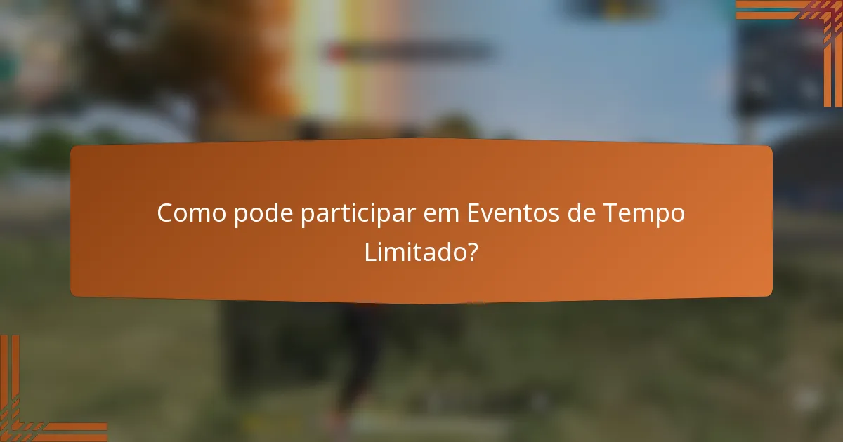 Como pode participar em Eventos de Tempo Limitado?