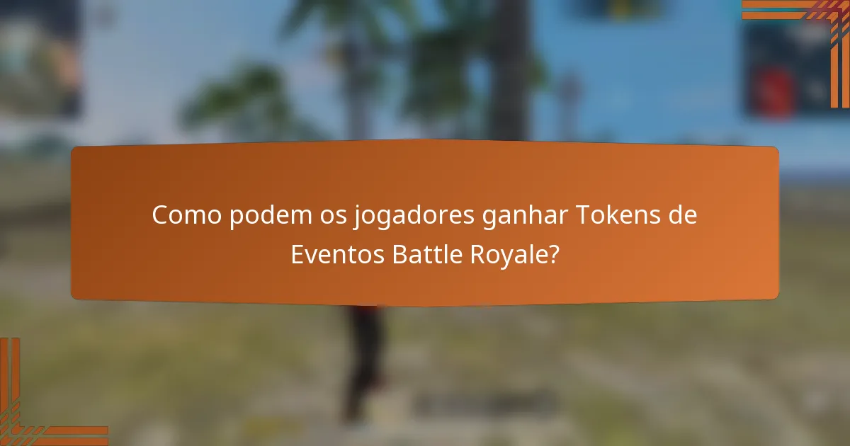 Como podem os jogadores ganhar Tokens de Eventos Battle Royale?