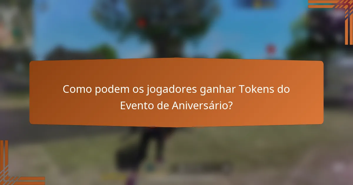 Como podem os jogadores ganhar Tokens do Evento de Aniversário?