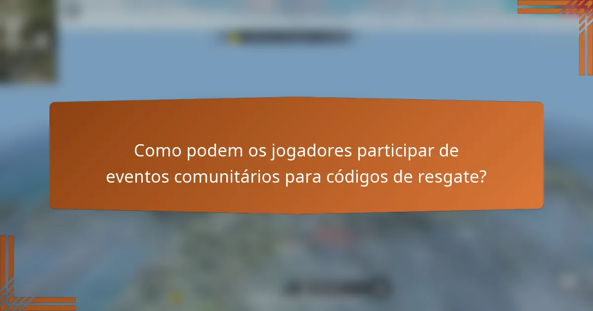 Como podem os jogadores participar de eventos comunitários para códigos de resgate?