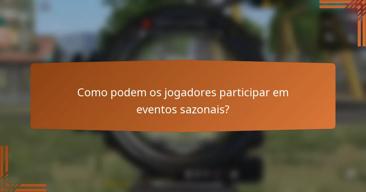 Como podem os jogadores participar em eventos sazonais?