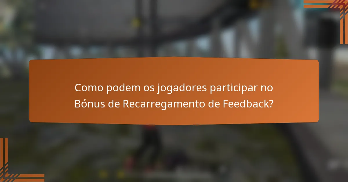 Como podem os jogadores participar no Bónus de Recarregamento de Feedback?