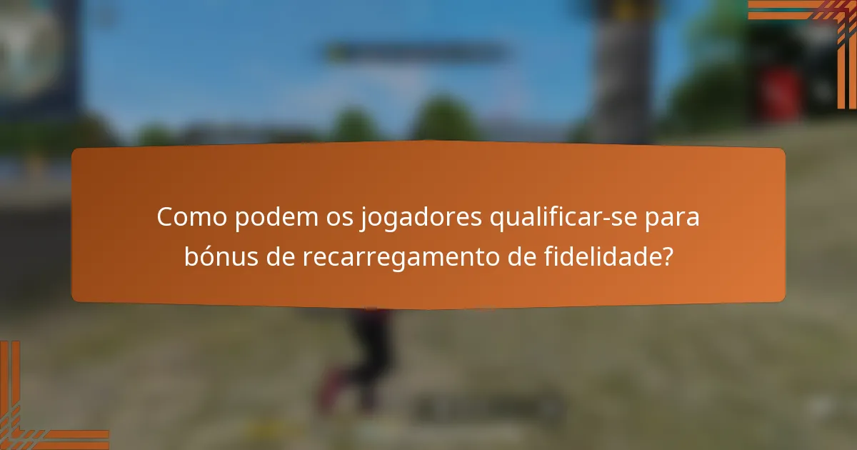 Como podem os jogadores qualificar-se para bónus de recarregamento de fidelidade?