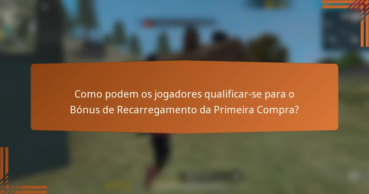 Como podem os jogadores qualificar-se para o Bónus de Recarregamento da Primeira Compra?