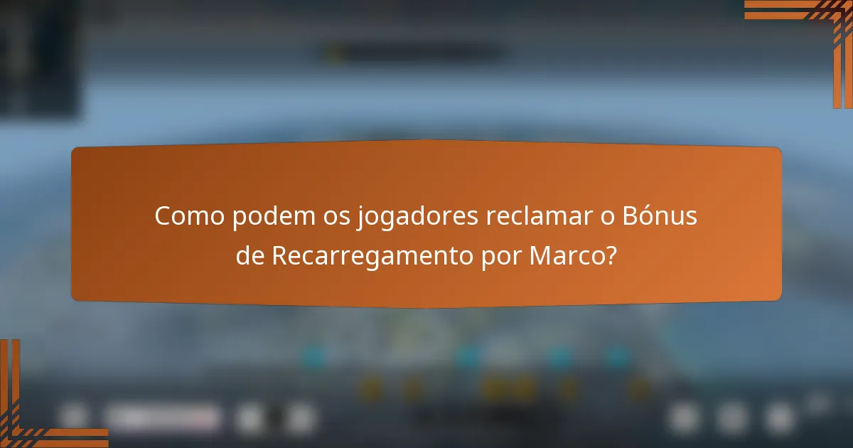 Como podem os jogadores reclamar o Bónus de Recarregamento por Marco?
