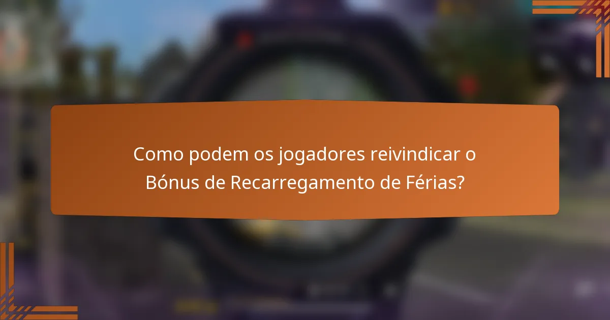 Como podem os jogadores reivindicar o Bónus de Recarregamento de Férias?