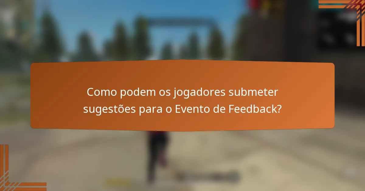 Como podem os jogadores submeter sugestões para o Evento de Feedback?