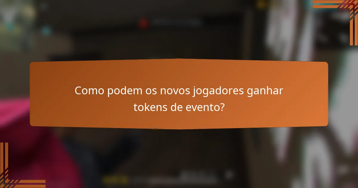 Como podem os novos jogadores ganhar tokens de evento?