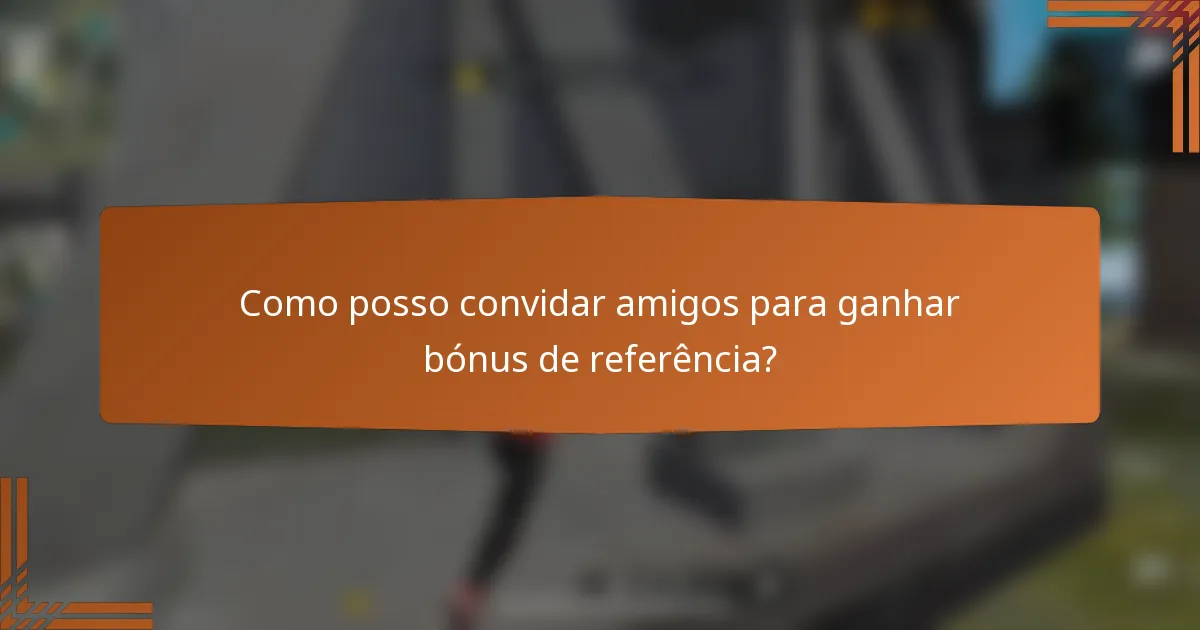 Como posso convidar amigos para ganhar bónus de referência?