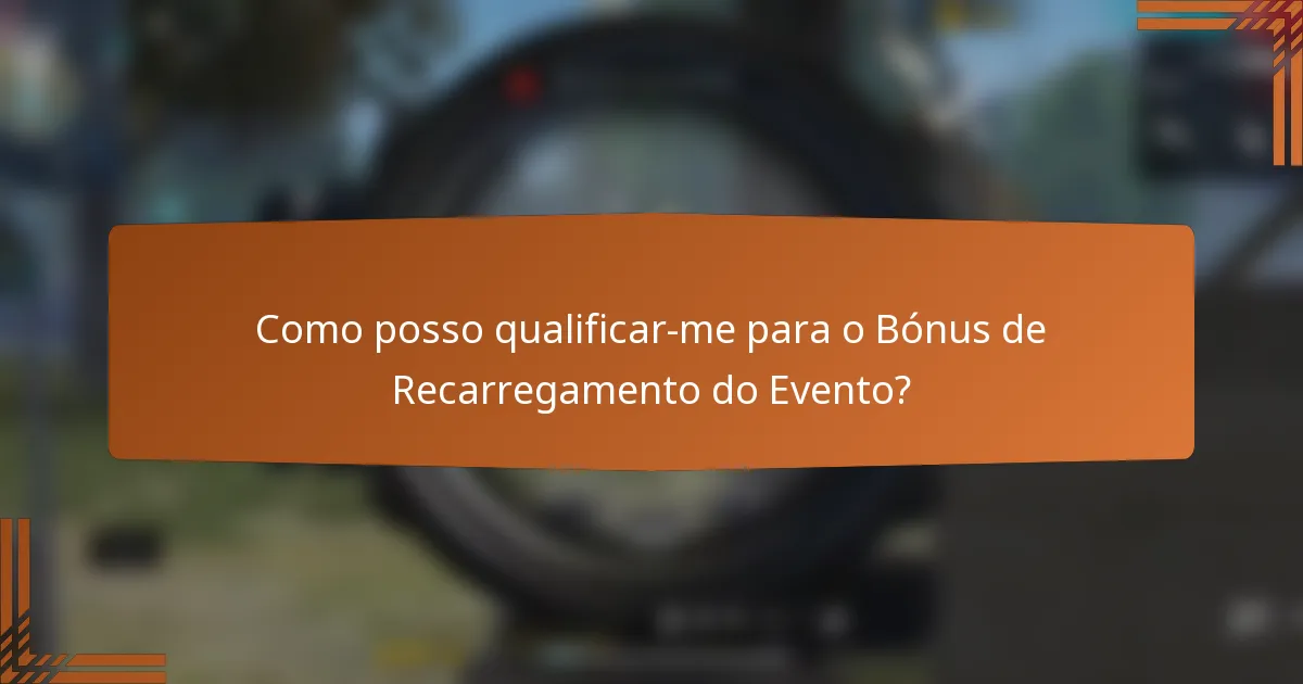 Como posso qualificar-me para o Bónus de Recarregamento do Evento?