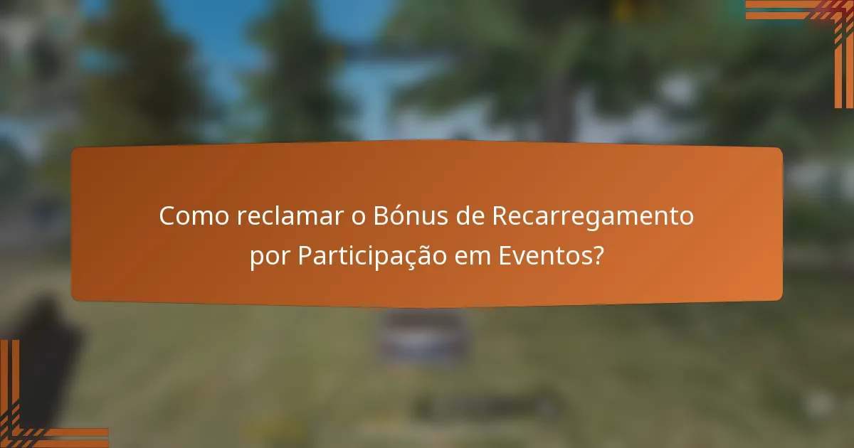 Como reclamar o Bónus de Recarregamento por Participação em Eventos?