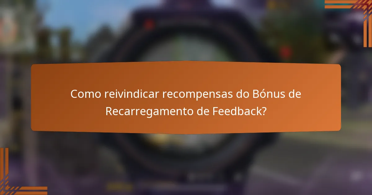 Como reivindicar recompensas do Bónus de Recarregamento de Feedback?