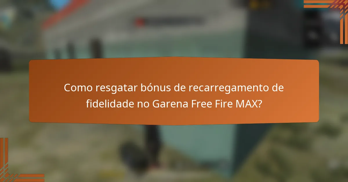 Como resgatar bónus de recarregamento de fidelidade no Garena Free Fire MAX?