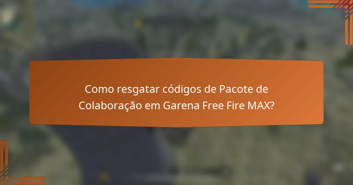 Como resgatar códigos de Pacote de Colaboração em Garena Free Fire MAX?