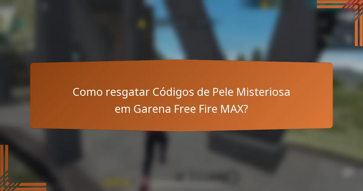 Como resgatar Códigos de Pele Misteriosa em Garena Free Fire MAX?