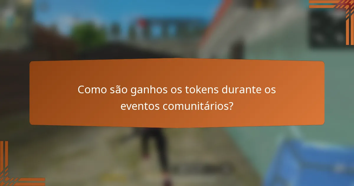 Como são ganhos os tokens durante os eventos comunitários?