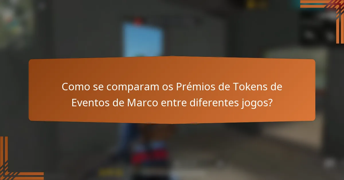 Como se comparam os Prémios de Tokens de Eventos de Marco entre diferentes jogos?