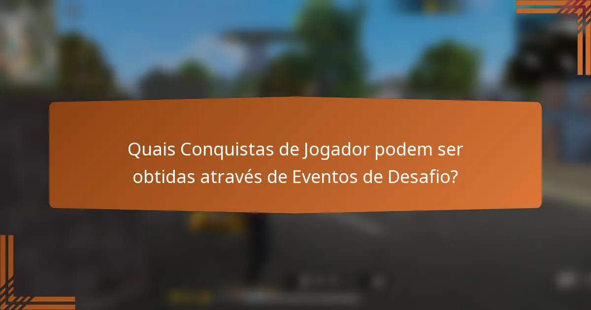 Quais Conquistas de Jogador podem ser obtidas através de Eventos de Desafio?