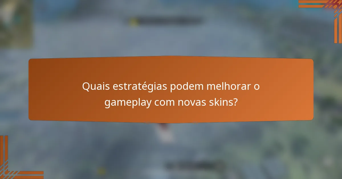 Quais estratégias podem melhorar o gameplay com novas skins?