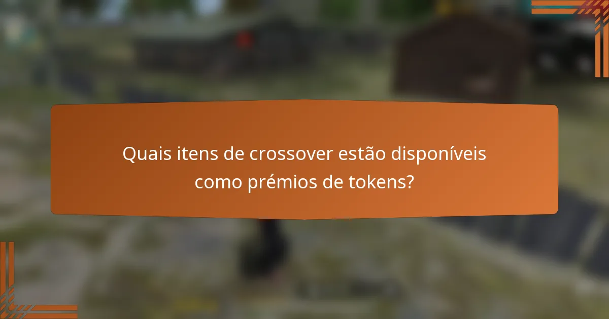 Quais itens de crossover estão disponíveis como prémios de tokens?
