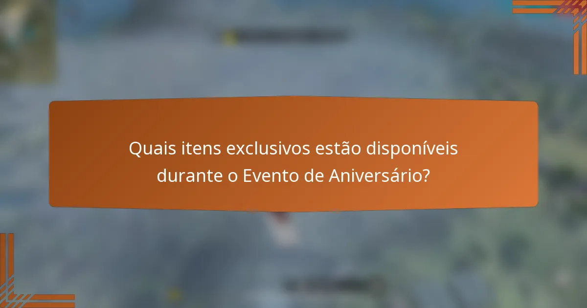 Quais itens exclusivos estão disponíveis durante o Evento de Aniversário?