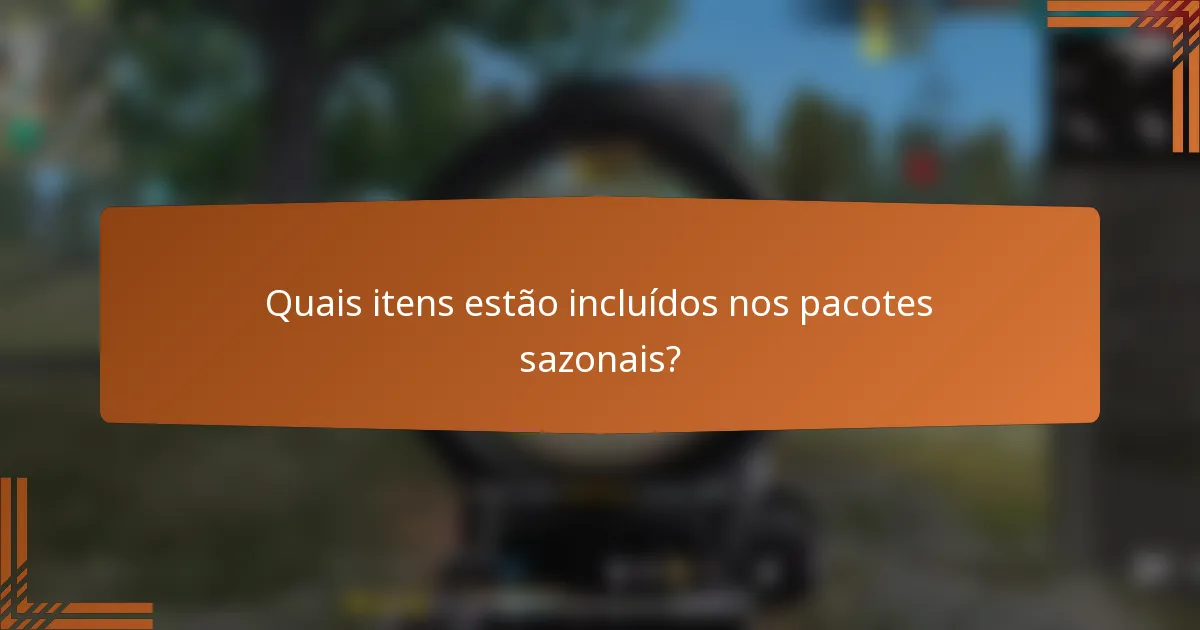 Quais itens estão incluídos nos pacotes sazonais?
