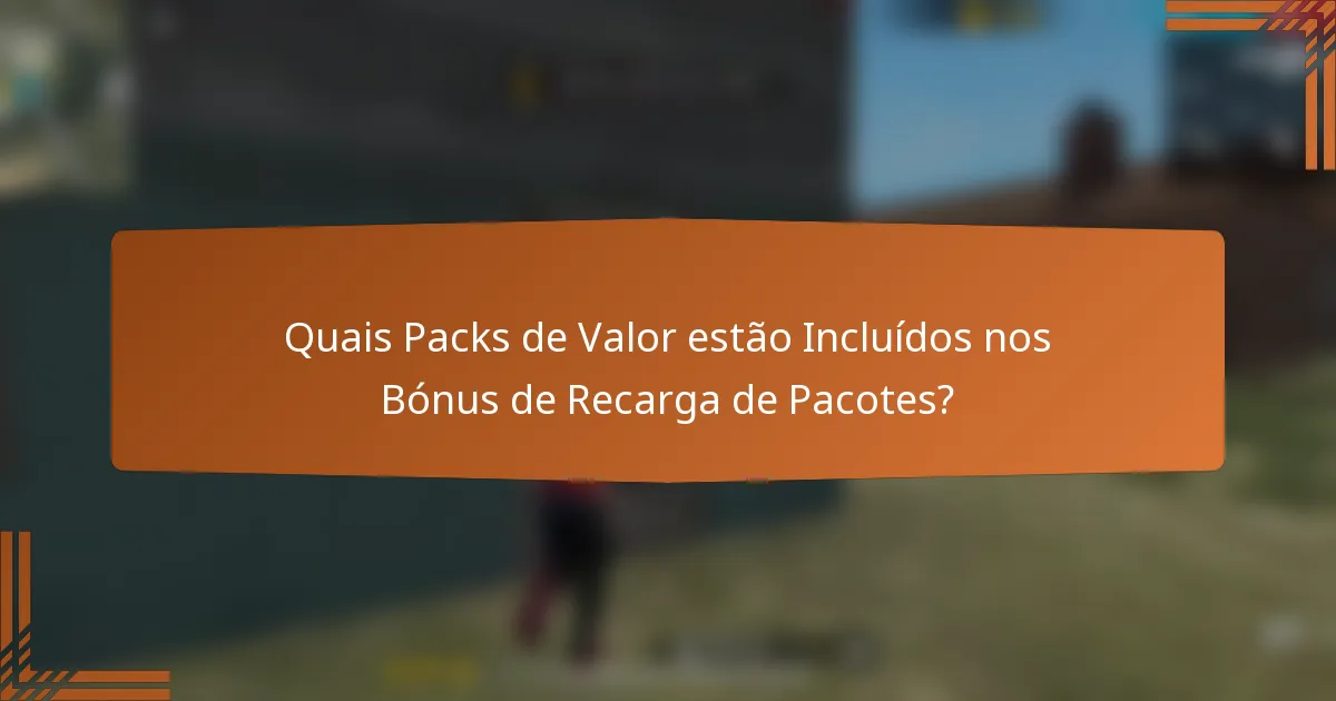 Quais Packs de Valor estão Incluídos nos Bónus de Recarga de Pacotes?
