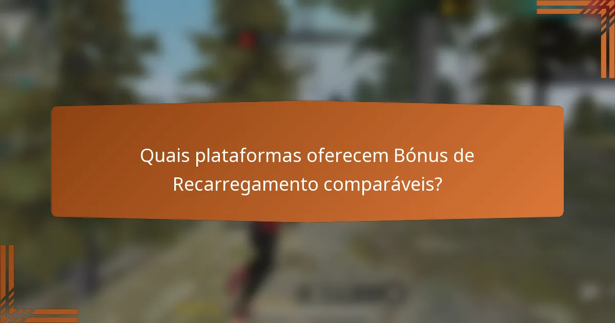 Quais plataformas oferecem Bónus de Recarregamento comparáveis?