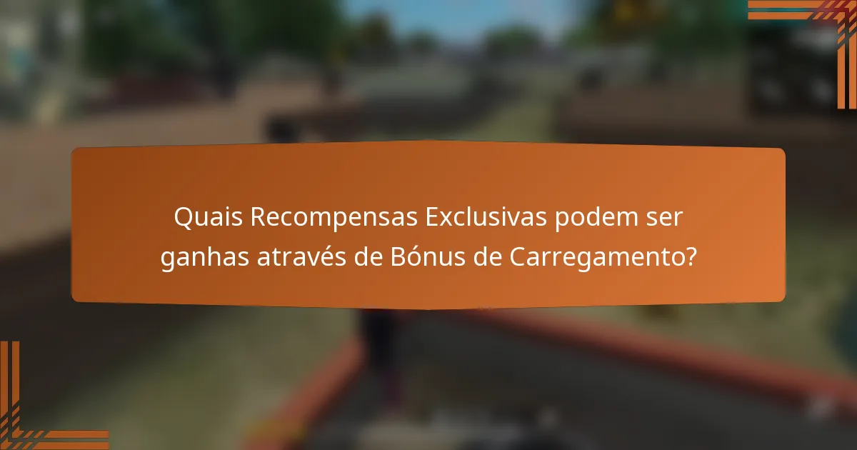 Quais Recompensas Exclusivas podem ser ganhas através de Bónus de Carregamento?