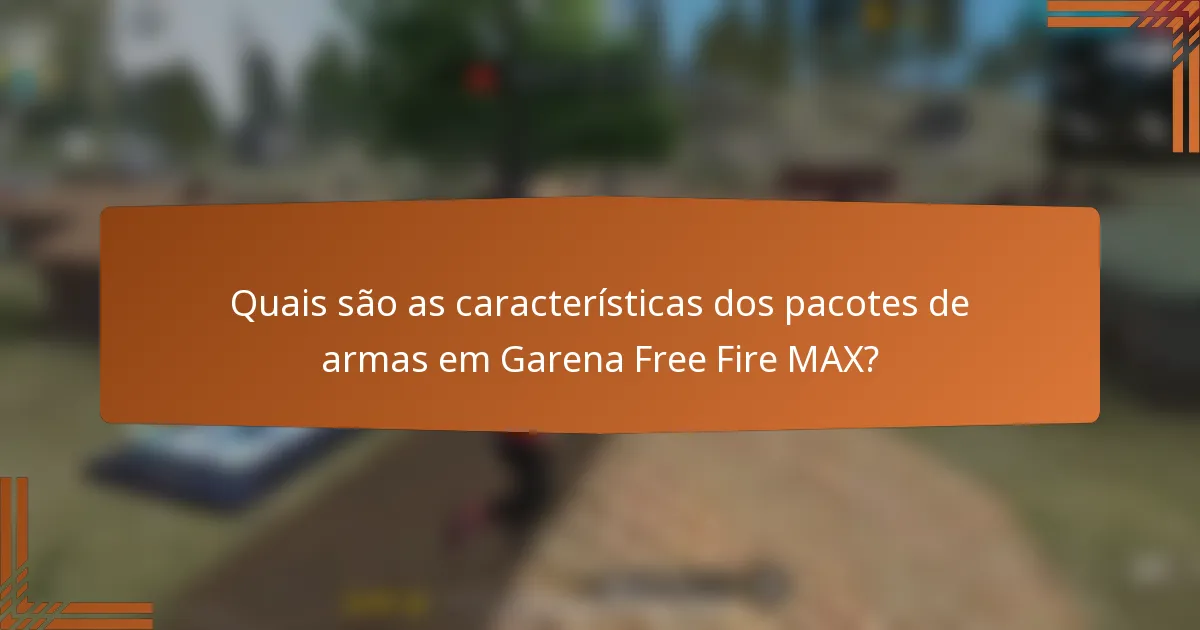 Quais são as características dos pacotes de armas em Garena Free Fire MAX?