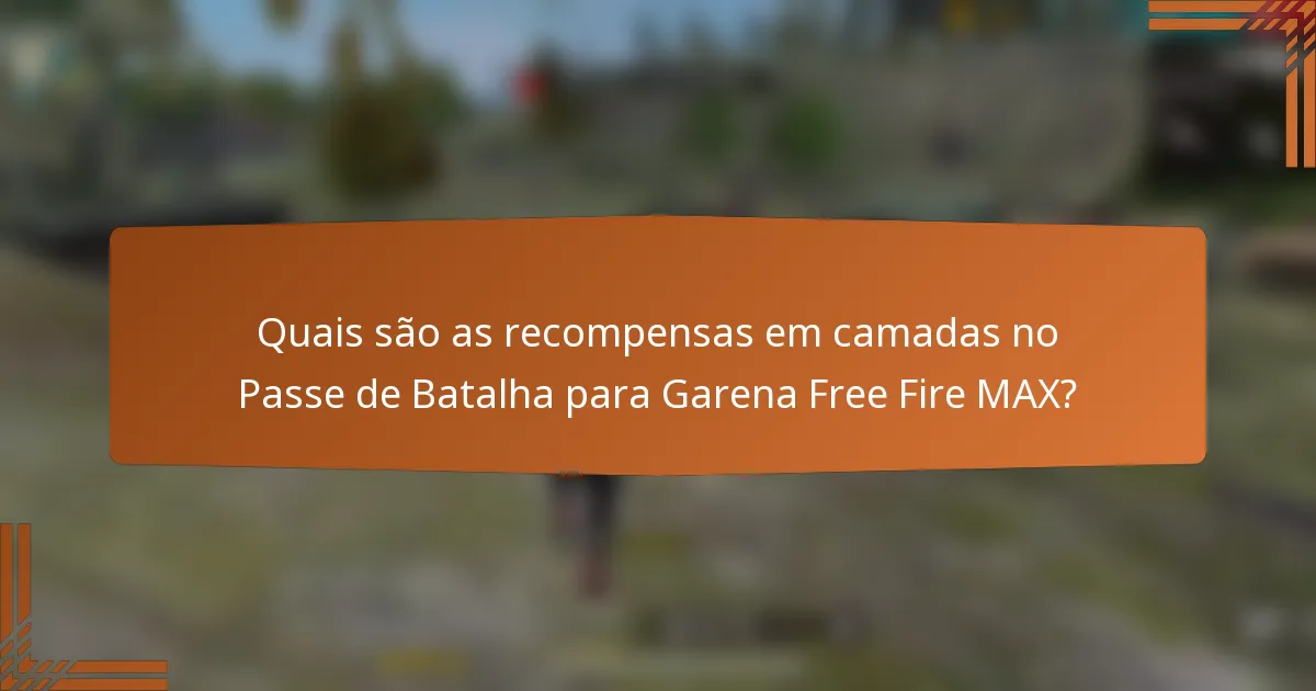 Quais são as recompensas em camadas no Passe de Batalha para Garena Free Fire MAX?