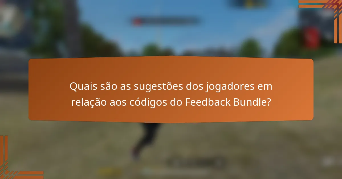 Quais são as sugestões dos jogadores em relação aos códigos do Feedback Bundle?
