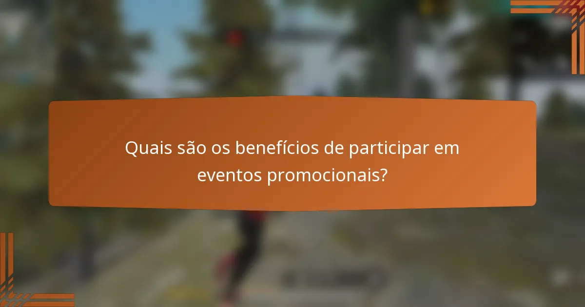 Quais são os benefícios de participar em eventos promocionais?