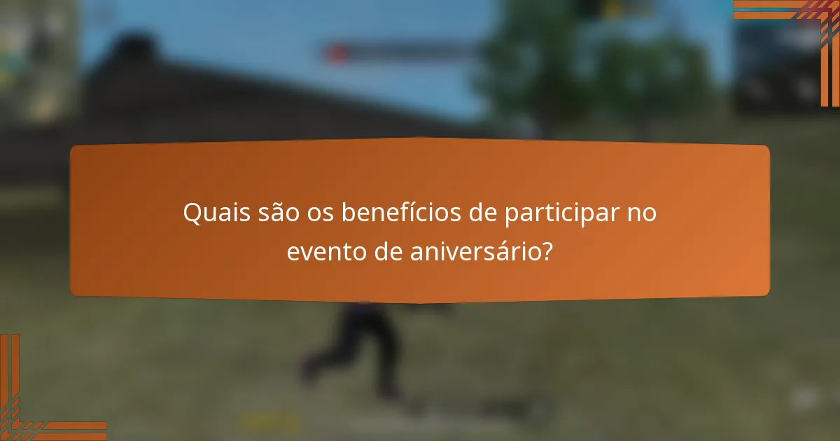 Quais são os benefícios de participar no evento de aniversário?