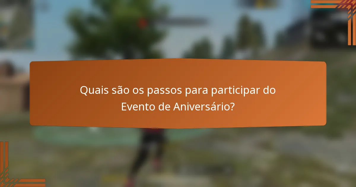Quais são os passos para participar do Evento de Aniversário?