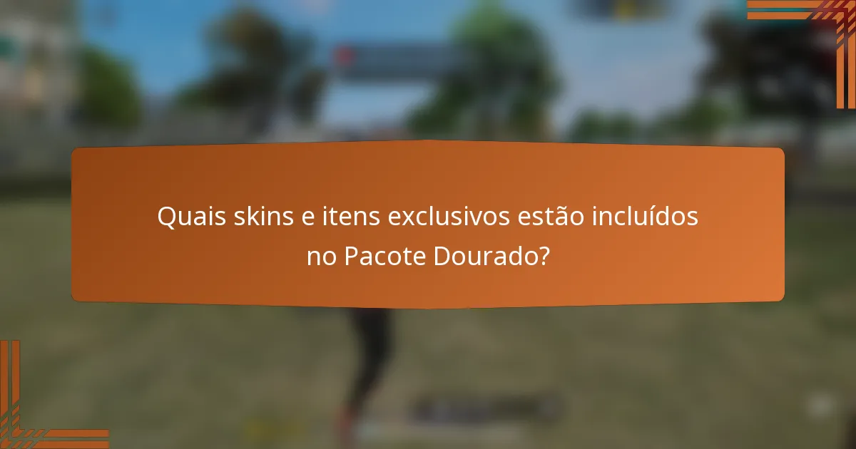 Quais skins e itens exclusivos estão incluídos no Pacote Dourado?