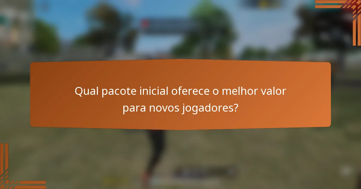 Qual pacote inicial oferece o melhor valor para novos jogadores?