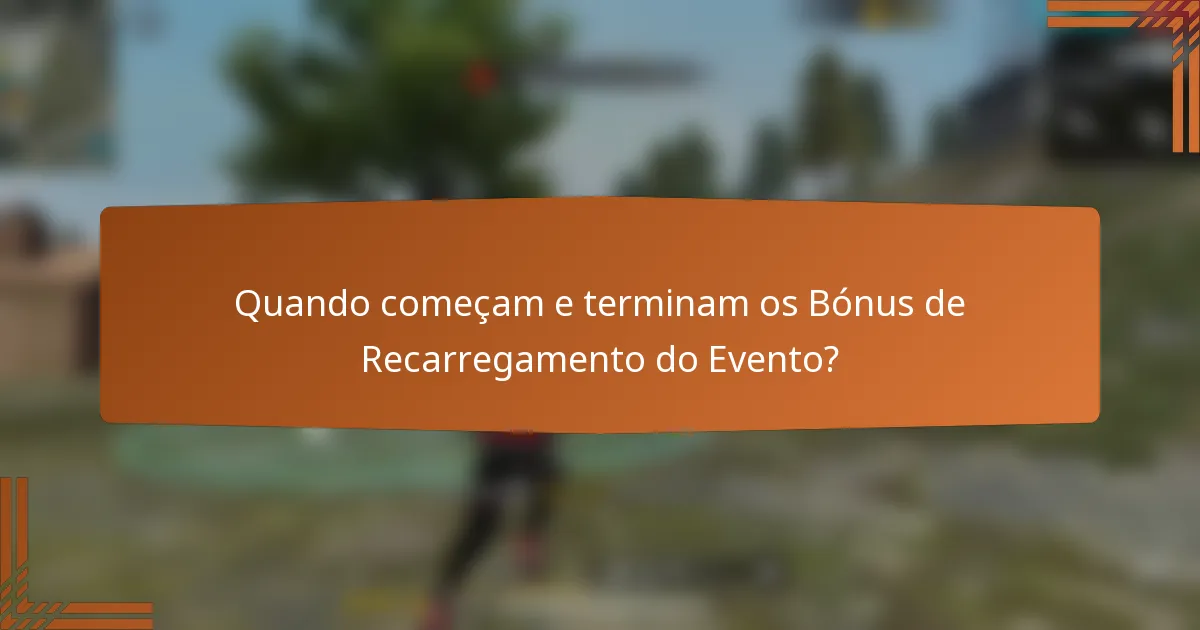 Quando começam e terminam os Bónus de Recarregamento do Evento?