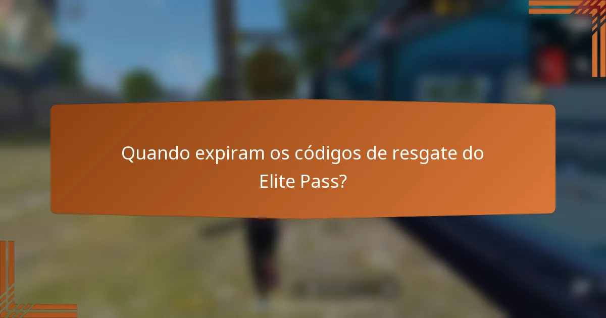 Quando expiram os códigos de resgate do Elite Pass?