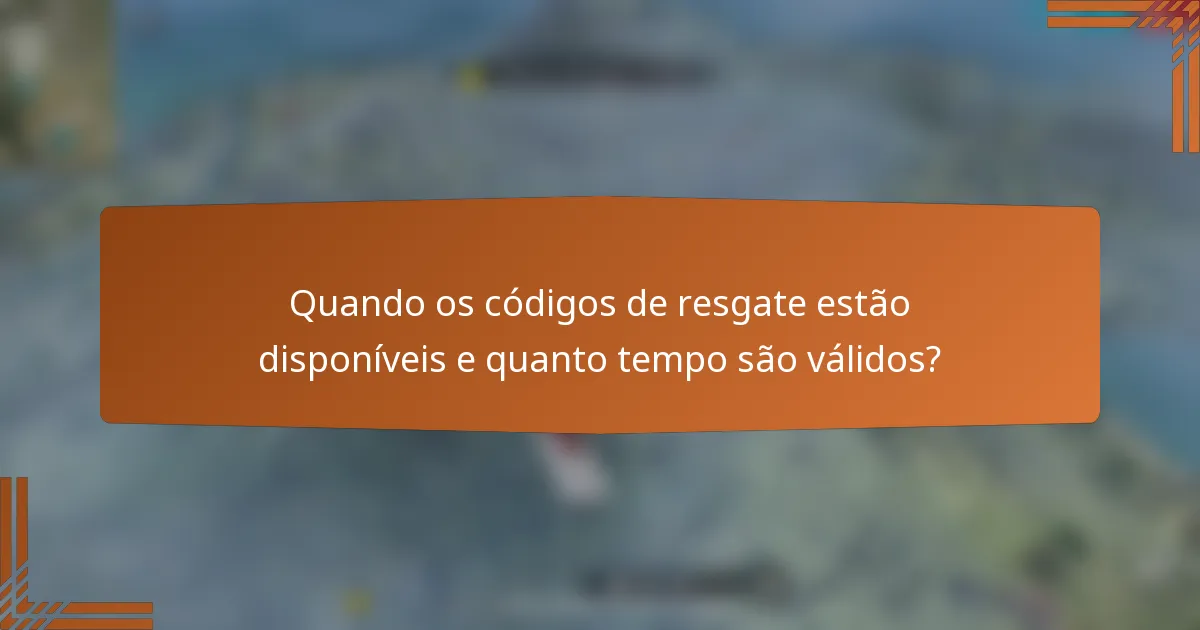 Quando os códigos de resgate estão disponíveis e quanto tempo são válidos?