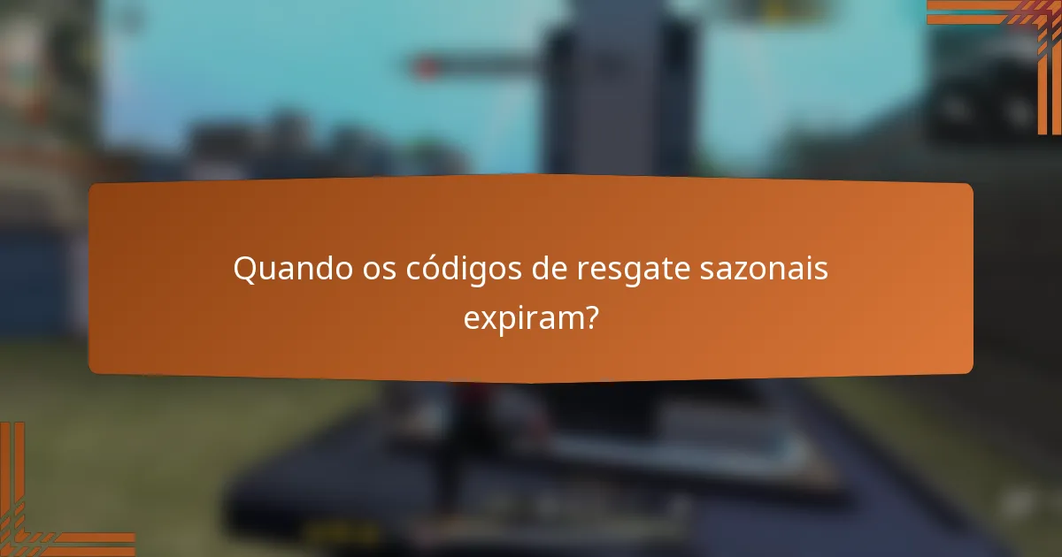 Quando os códigos de resgate sazonais expiram?