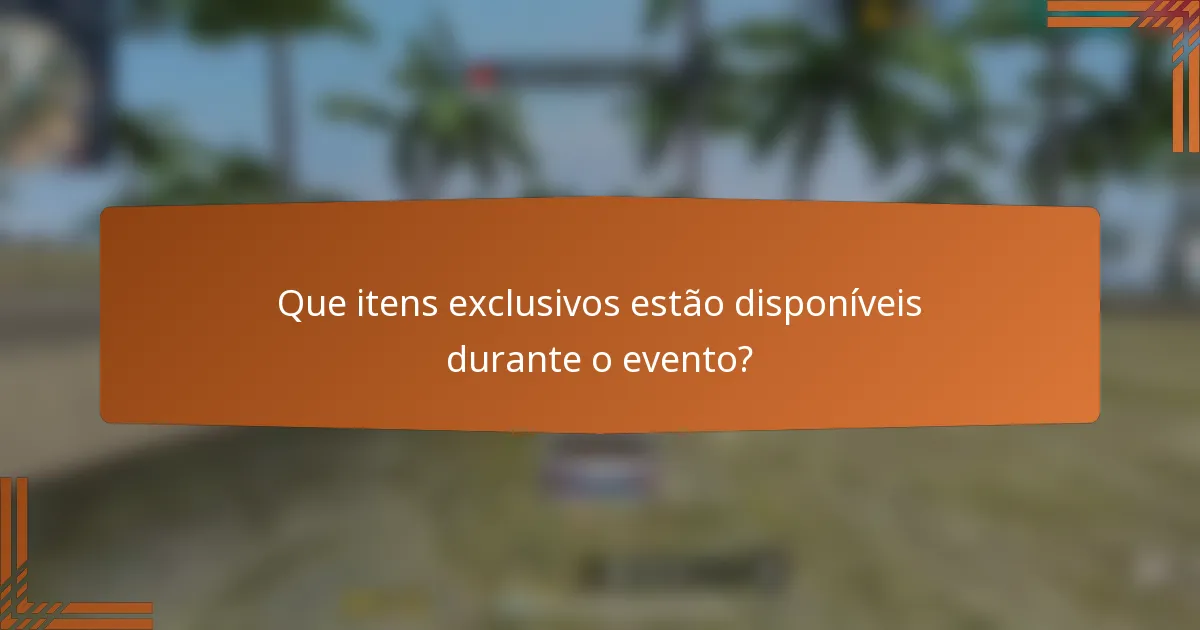 Que itens exclusivos estão disponíveis durante o evento?